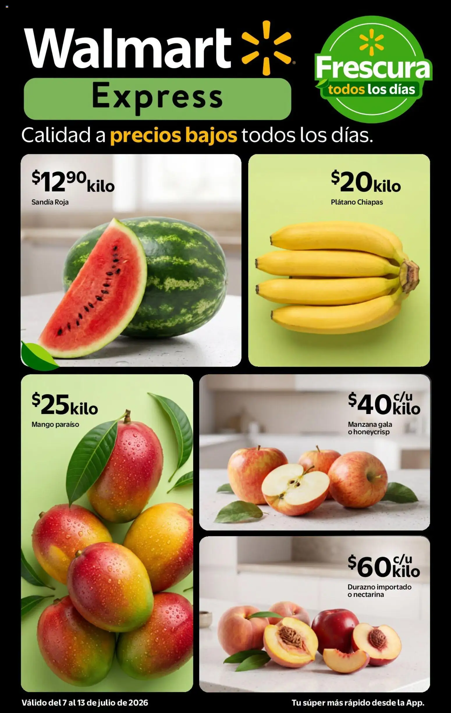 Nuevas ofertas de Walmart Express válidas en toda la República Mexicana desde el 07/07/2026. ¡Encuentra las mejores ofertas en Walmart Express folleto Calidad a precios bajos! | Página: 1 | Productos: Plátano, Sandía, Durazno, Manzana