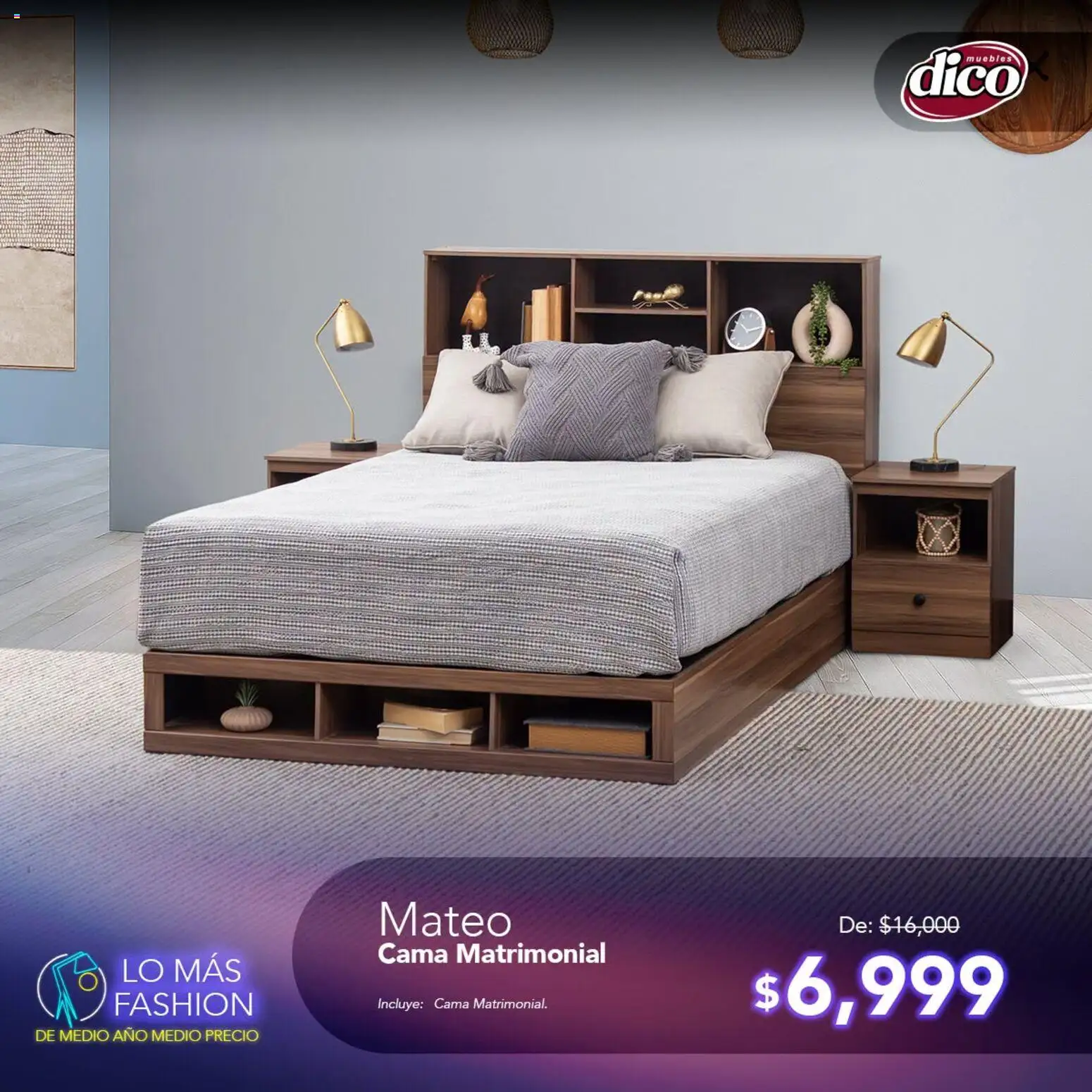 Nuevas ofertas de Muebles Dico válidas en toda la República Mexicana desde el 11/08/2026. ¡Encuentra las mejores ofertas en Muebles Dico catálogo Lo más Fashion! | Página: 3 | Productos: Cama