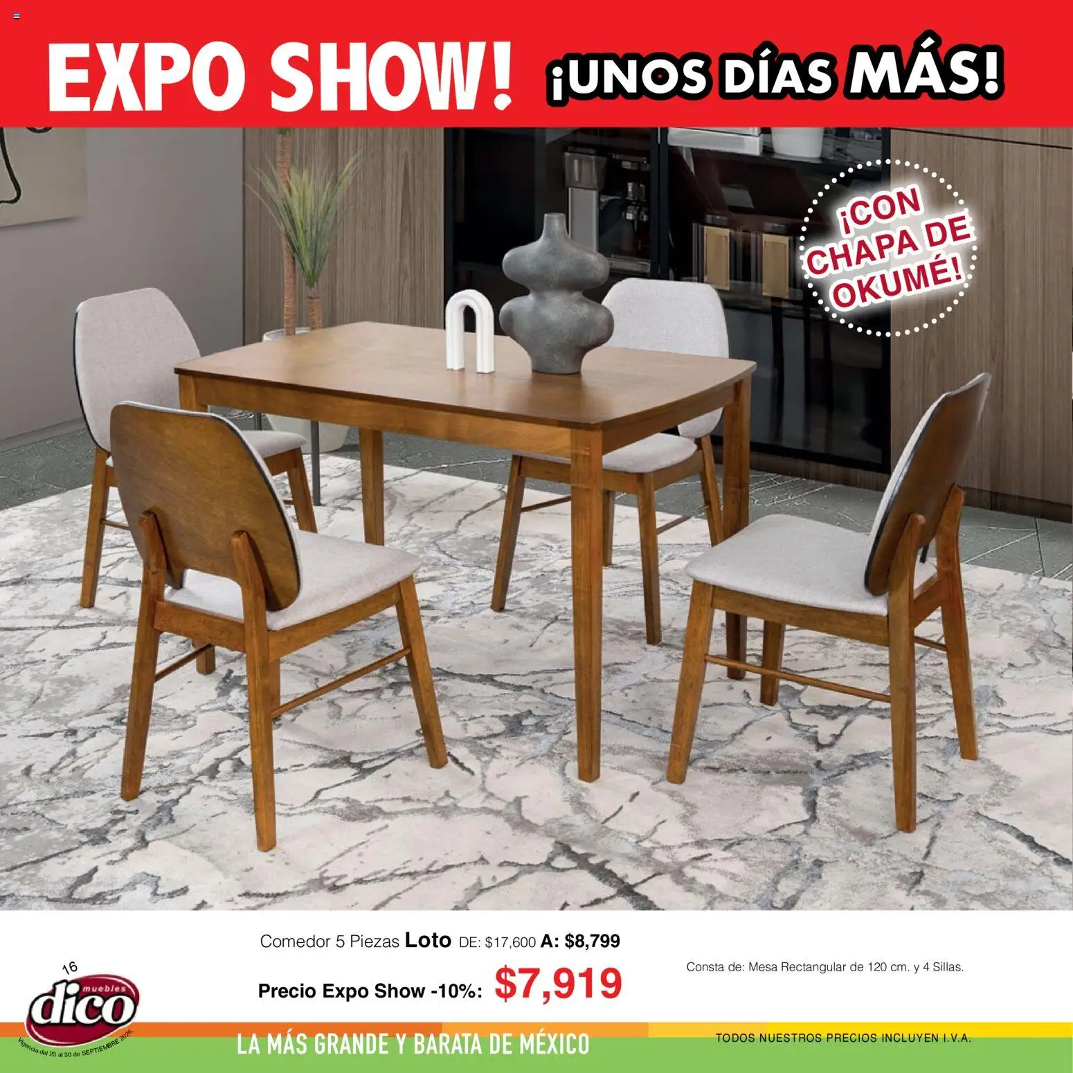 Nuevas ofertas de Muebles Dico válidas en toda la República Mexicana desde el 23/09/2026. ¡Encuentra las mejores ofertas en Muebles Dico catálogo Expo show! | Página: 16 | Productos: Chapa, Mesa