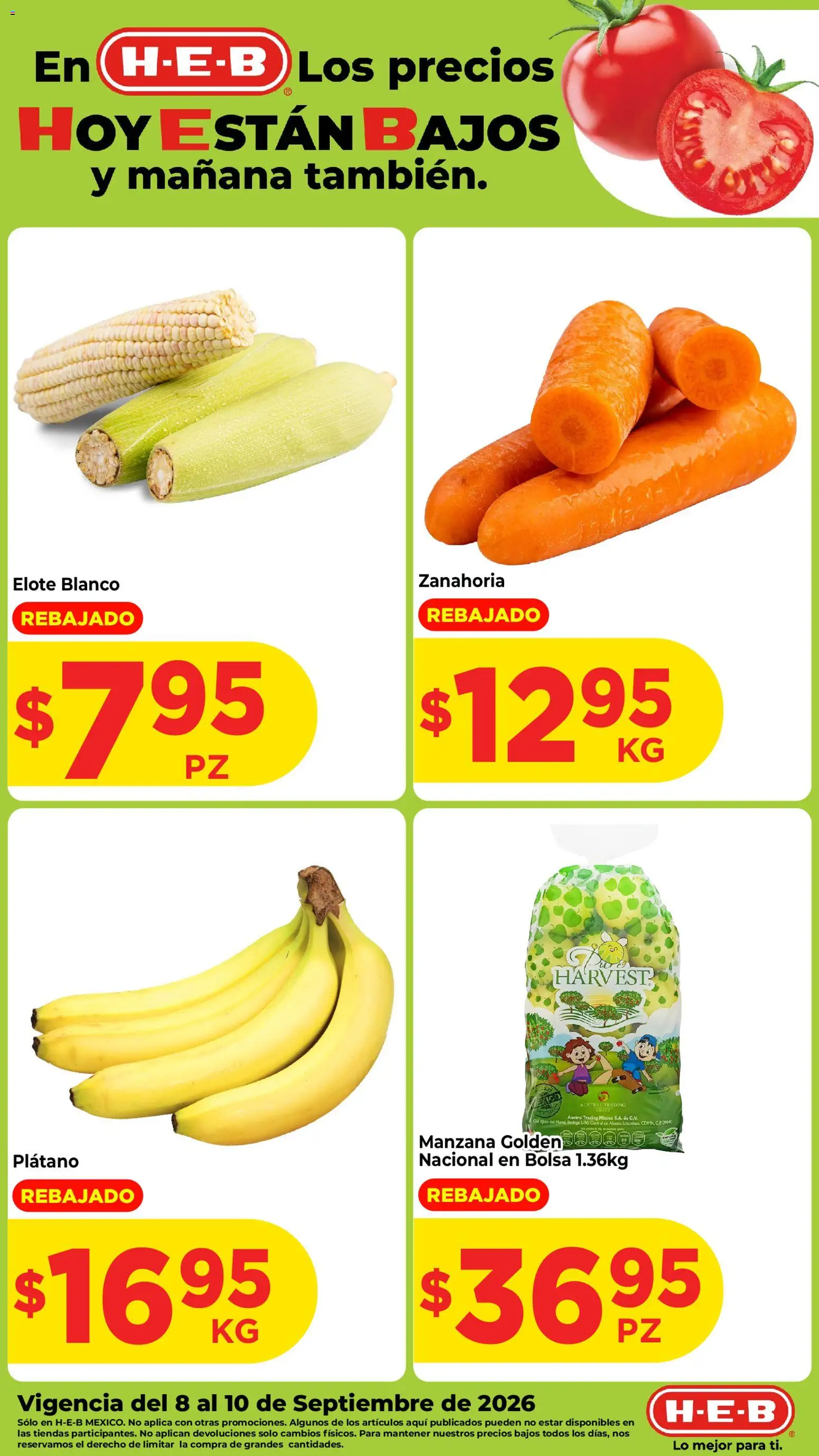 Nuevas ofertas de H-E-B válidas en toda la República Mexicana desde el 08/09/2026. ¡Encuentra las mejores ofertas en H-E-B folleto Fruta y venduras! | Página: 1 | Productos: Plátano, Bolsa, Col, Zanahoria