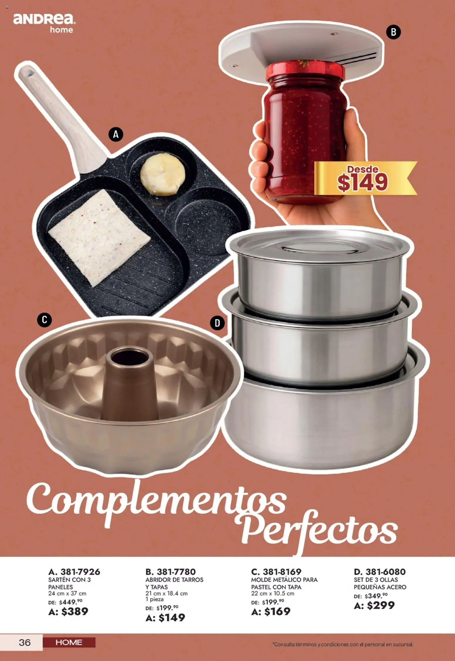 Nuevas ofertas de Andrea válidas en toda la República Mexicana desde el 21/06/2026. ¡Encuentra las mejores ofertas en Andrea catálogo Lo mejor para tu hogar! | Página: 36 | Productos: Pastel, Molde, Sartén